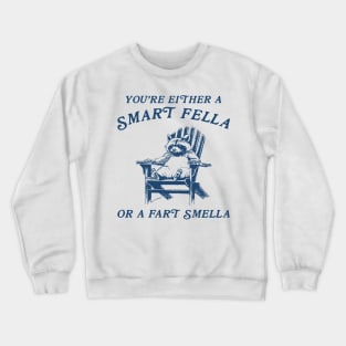 You're Either A Smart Fella Or Fart Smella Funny Crewneck Sweatshirt